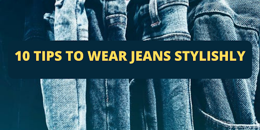 10 Tips to Wear Jeans Stylishly - Zaneym